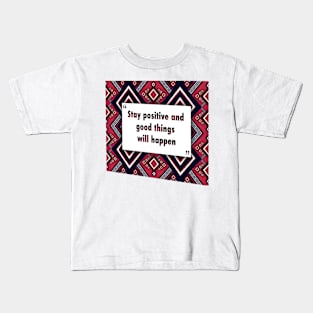 Stay positive and good things ikat Kids T-Shirt